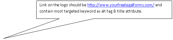 Rectangular Callout: Link on the logo should be http://www.yourfreelegalforms.com/ and contain most targeted keyword as alt tag & title attribute. 